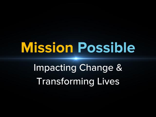 Mission Possible - Impacting Change and Transforming Lives